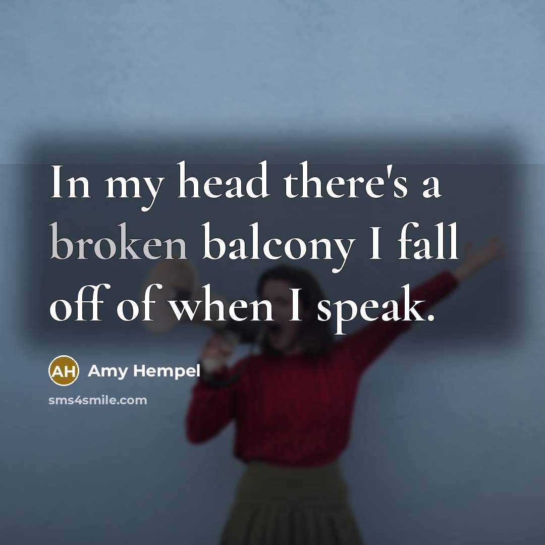 “In my head there's a broken balcony I fall off…” quote by Amy Hempel