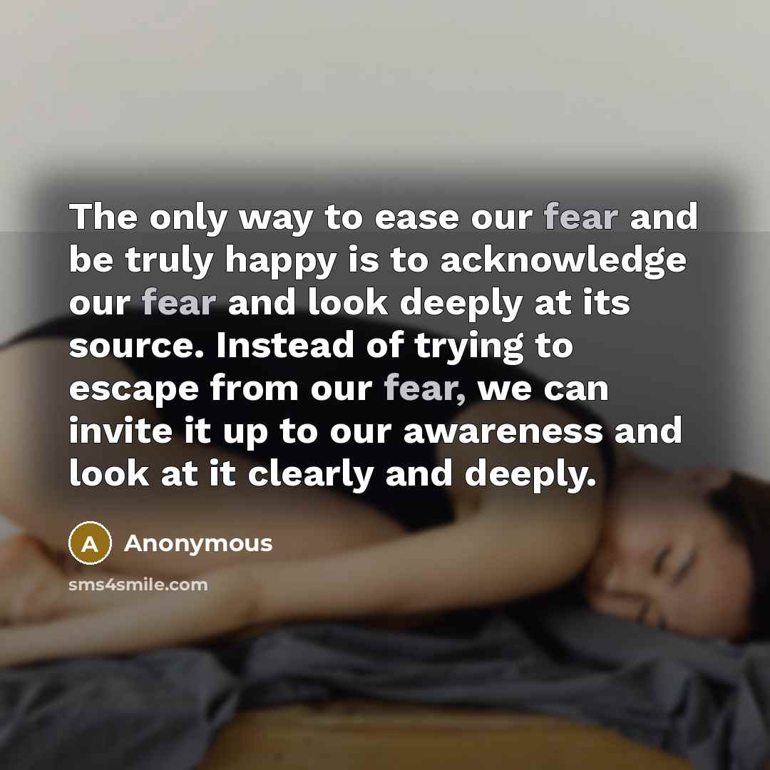 “The only way to ease our fear and be truly…” quote by Anonymous
