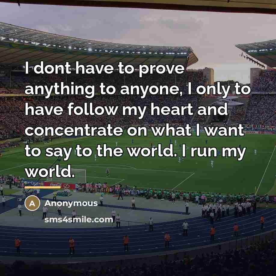 “I dont have to prove anything to anyone, I only…” quote by Anonymous