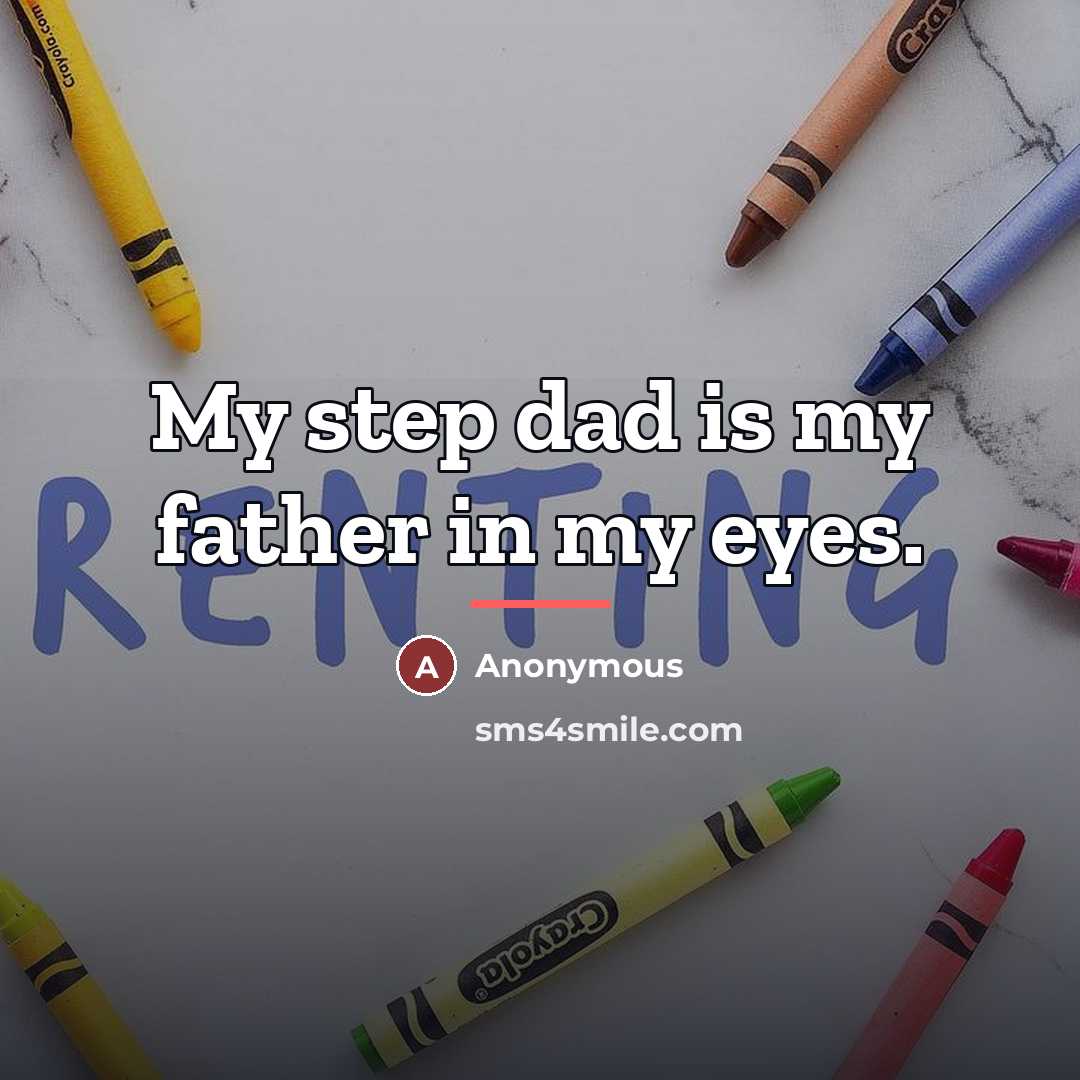 “My step dad is my father in my eyes.…” quote by Anonymous