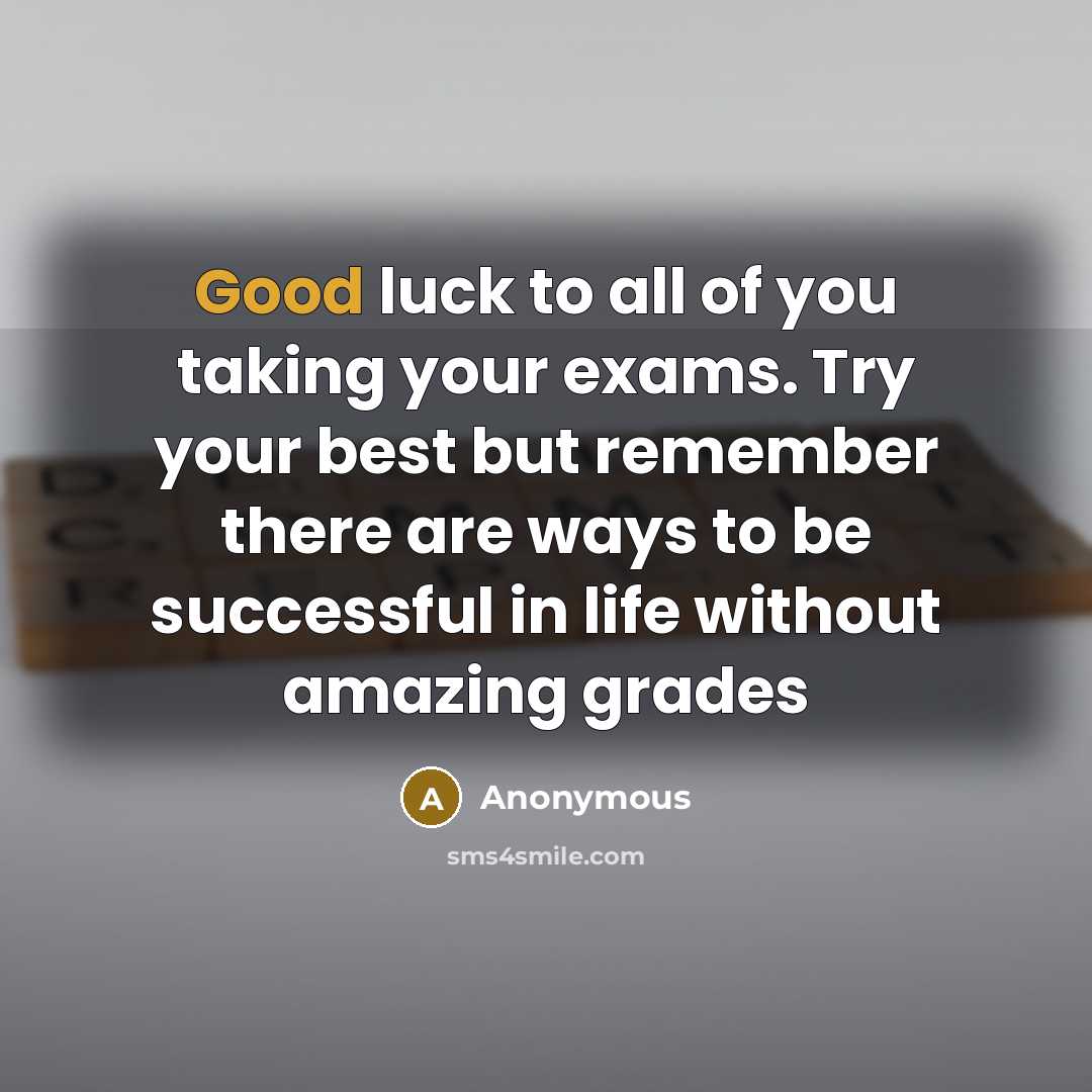 “Good luck to all of you taking your exams. Try…” quote by Anonymous