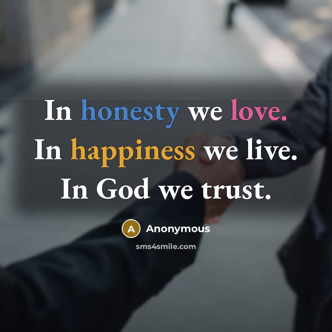 “In honesty we love. In happiness we live. In God…” quote by Anonymous