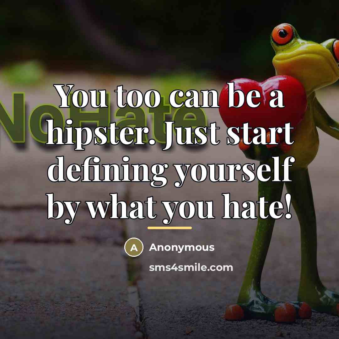 “You too can be a hipster. Just start defining yourself…” quote by Anonymous