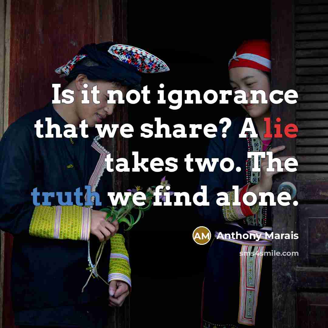 “Is it not ignorance that we share? A lie takes…” quote by Anthony Marais