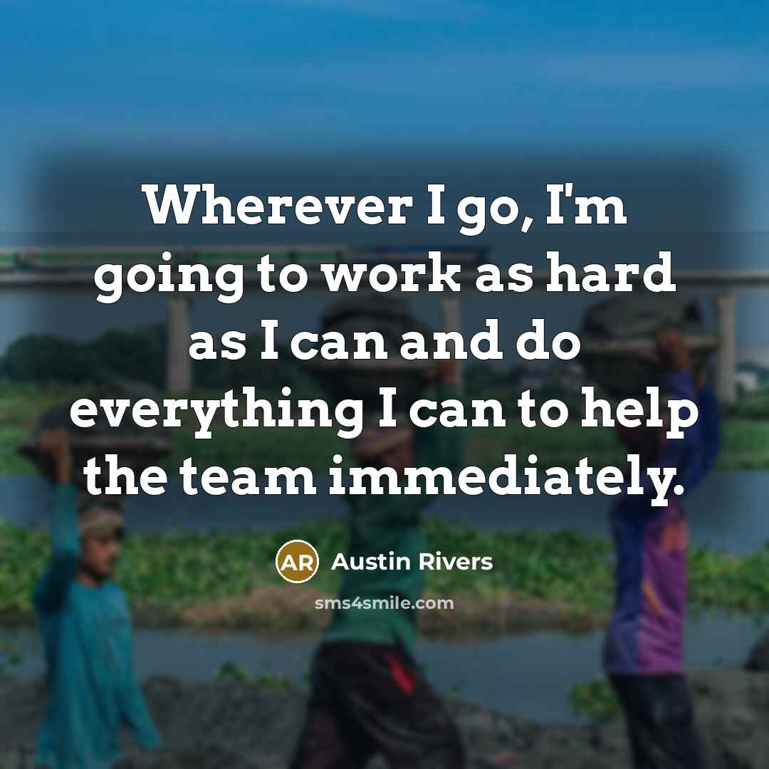 “Wherever I go, I'm going to work as hard as…” quote by Austin Rivers