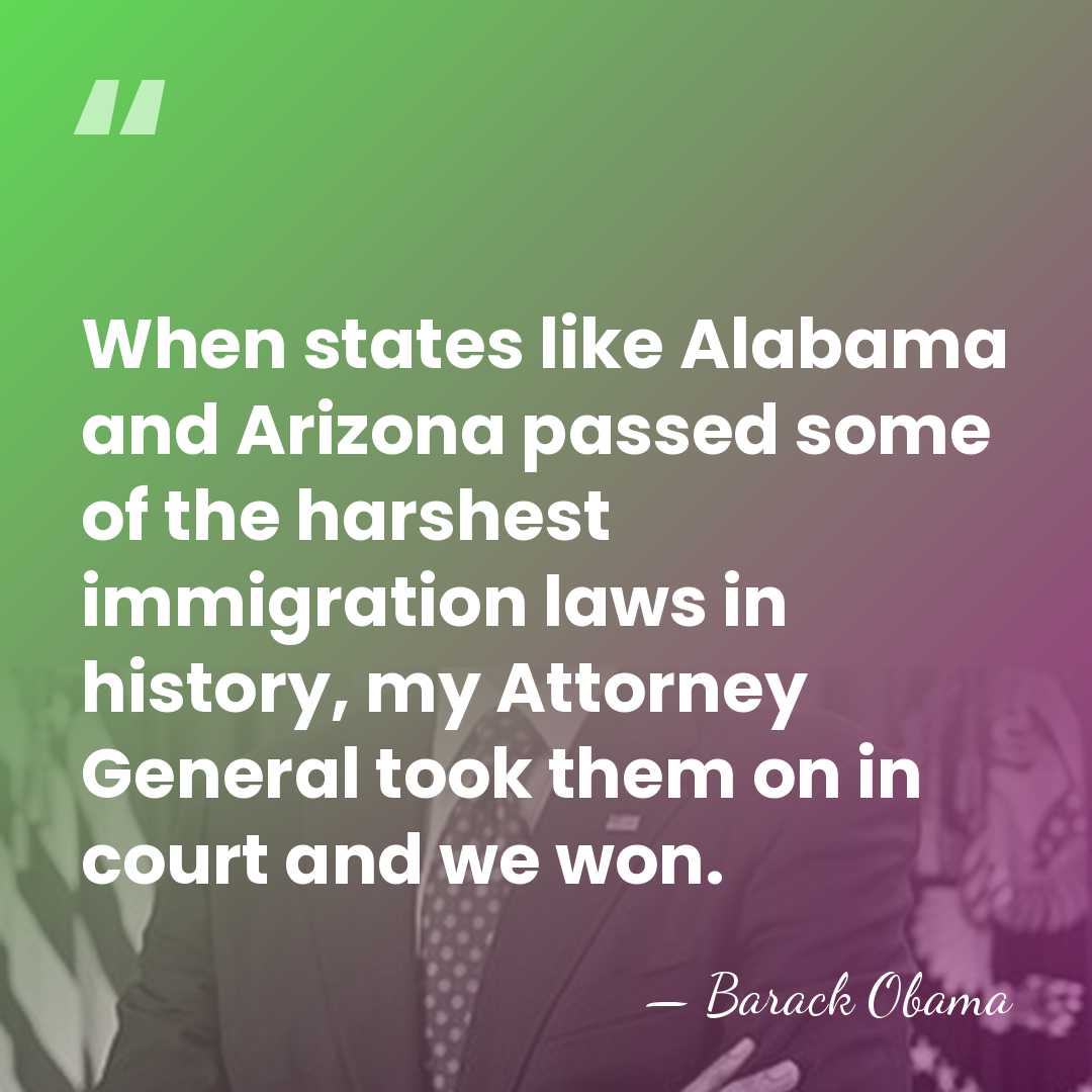 When states like Alabama and Arizona passed some of the harshest immigration&hellip; - Barack Obama