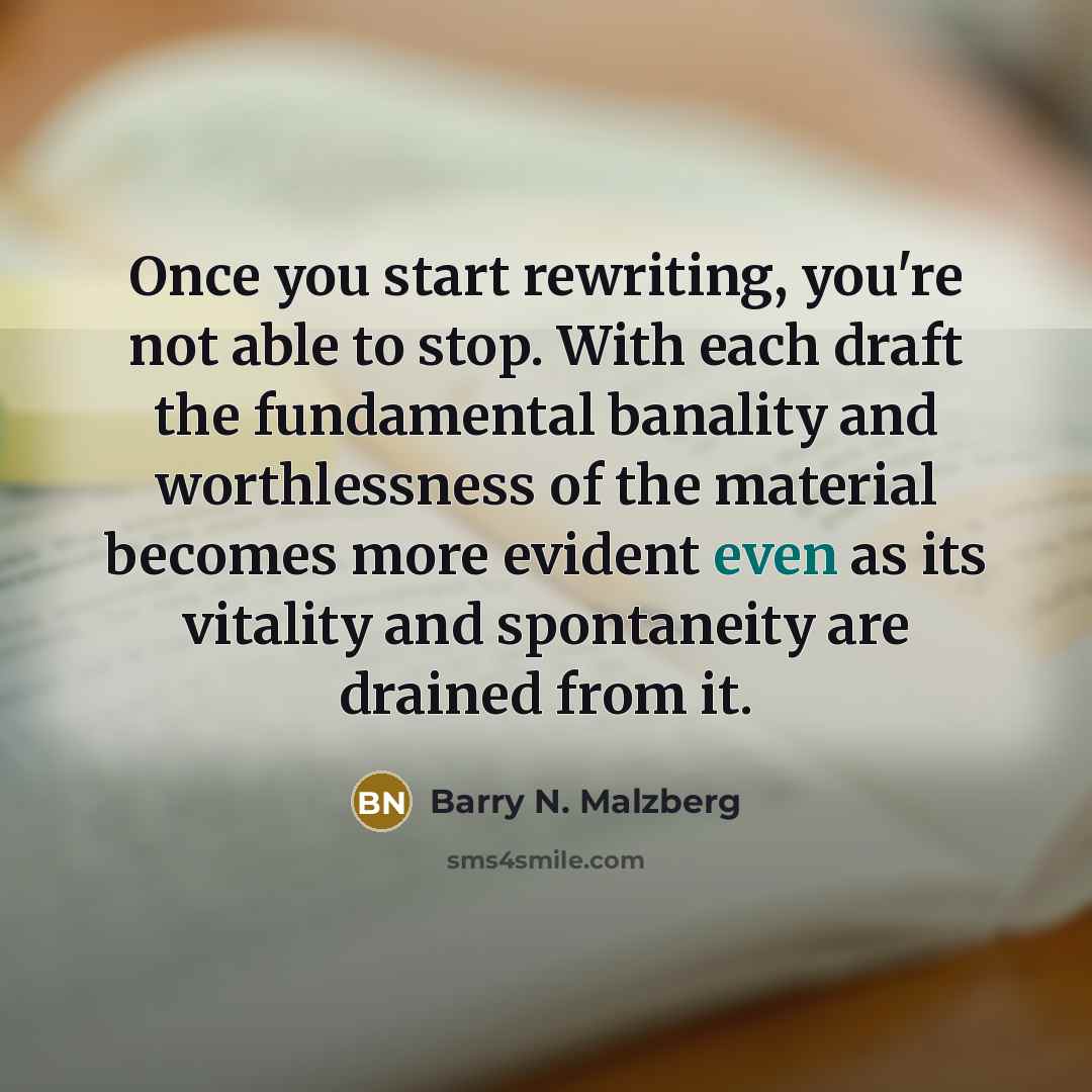 “Once you start rewriting, you're not able to stop. With…” quote by Barry N. Malzberg