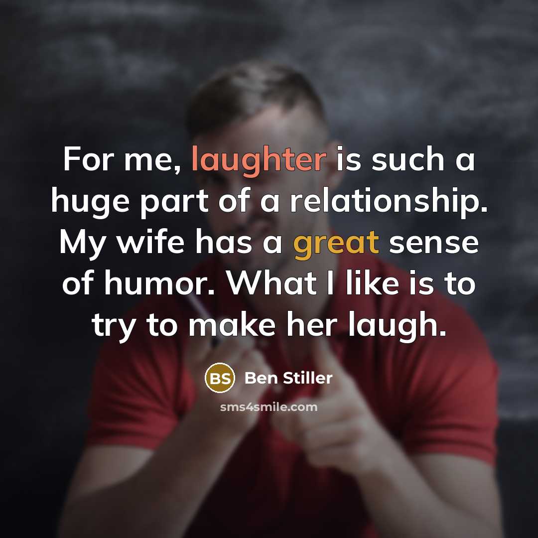 “For me, laughter is such a huge part of a…” quote by Ben Stiller