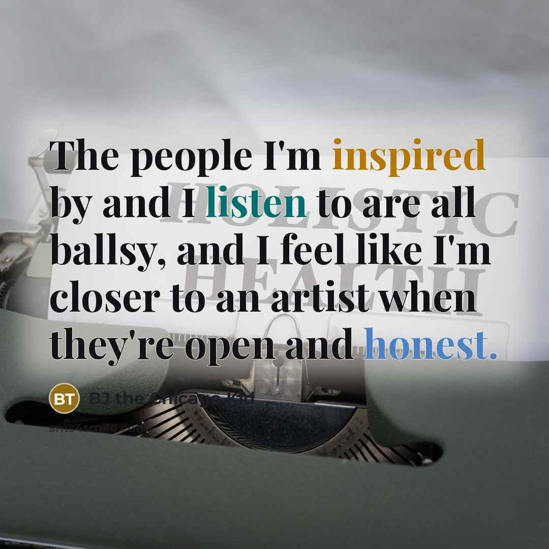 “The people I'm inspired by and I listen to are…” quote by BJ the Chicago Kid