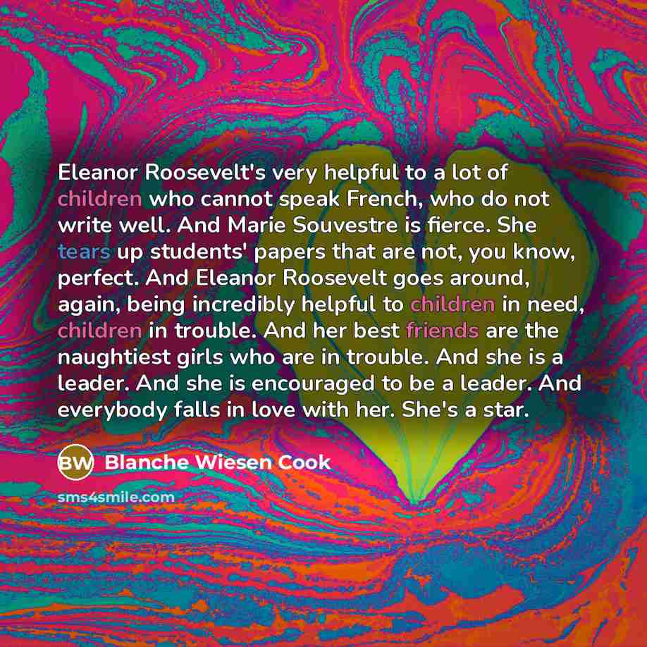 “Eleanor Roosevelt's very helpful to a lot of children who…” quote by Blanche Wiesen Cook