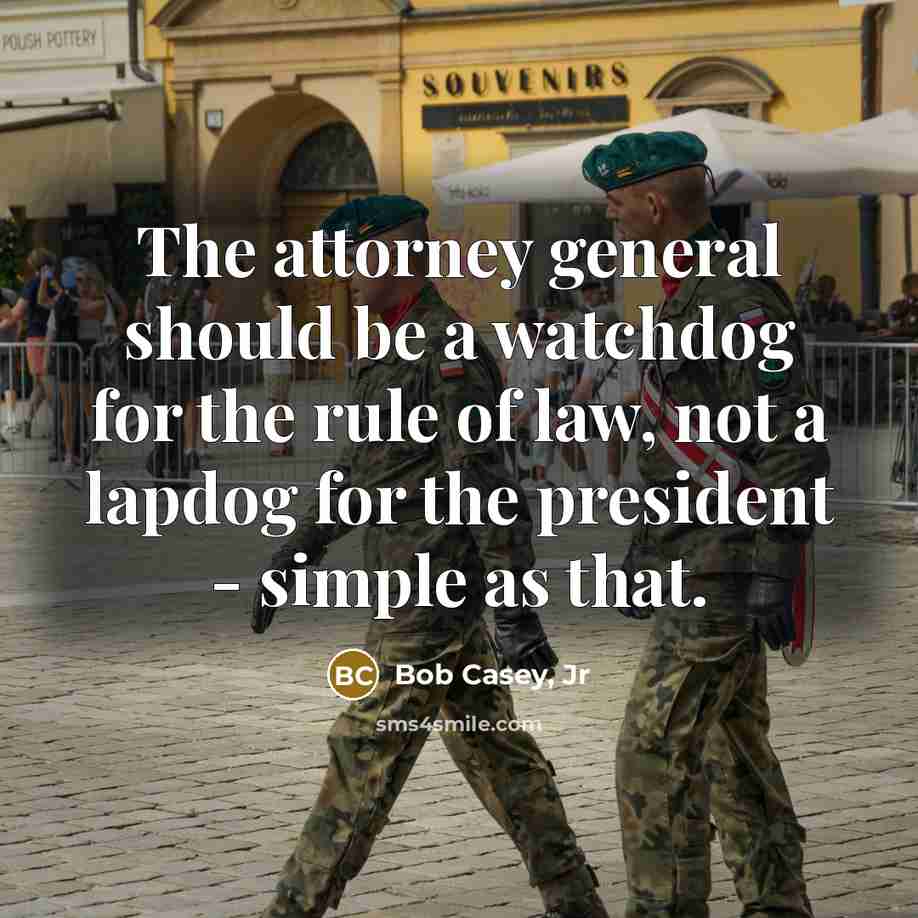 “The attorney general should be a watchdog for the rule…” quote by Bob Casey, Jr