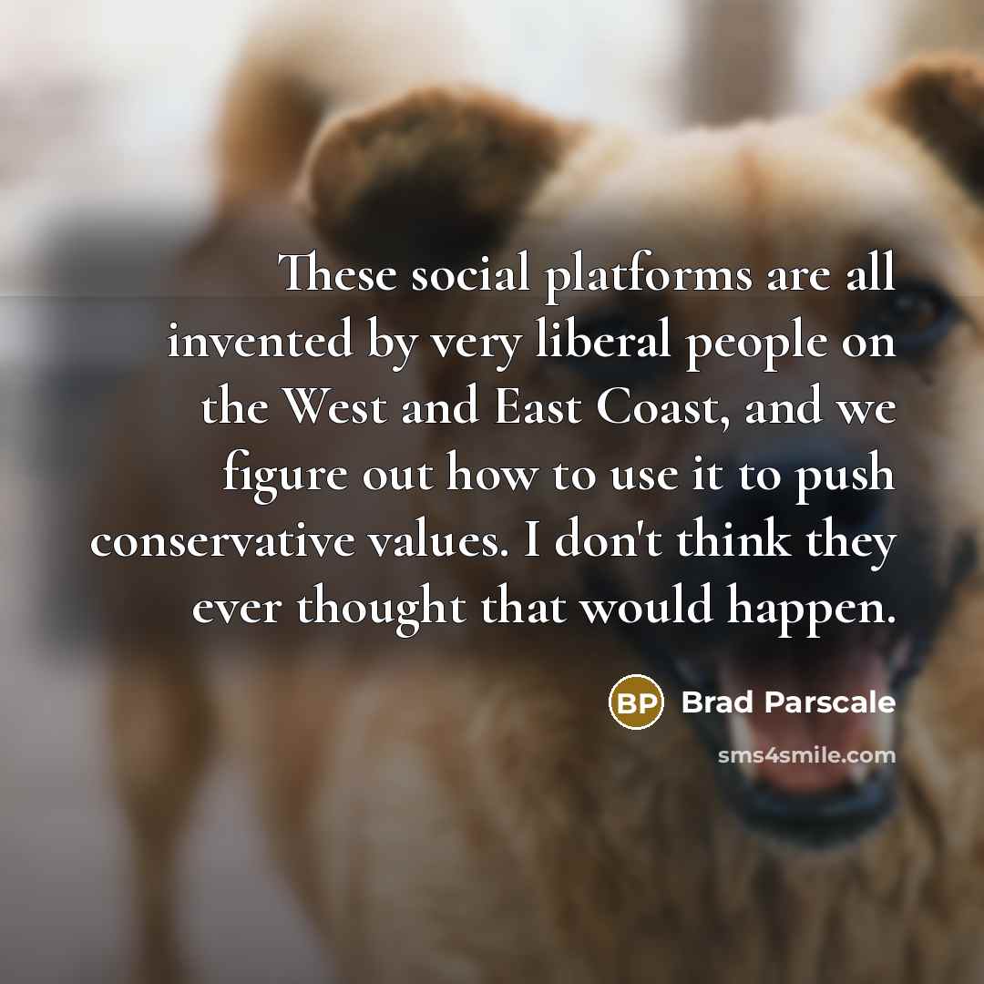 “These social platforms are all invented by very liberal people…” quote by Brad Parscale