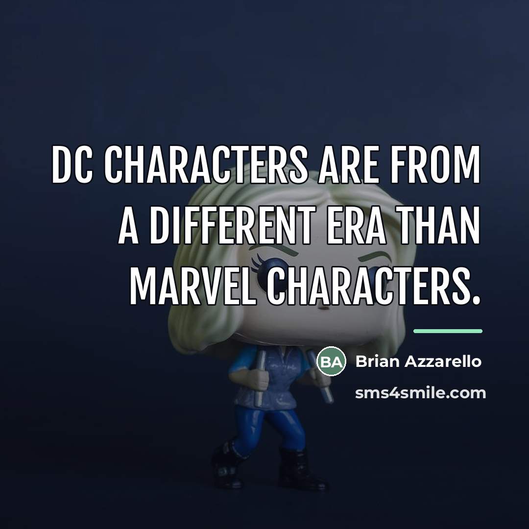 “DC characters are from a different era than Marvel characters.…” quote by Brian Azzarello