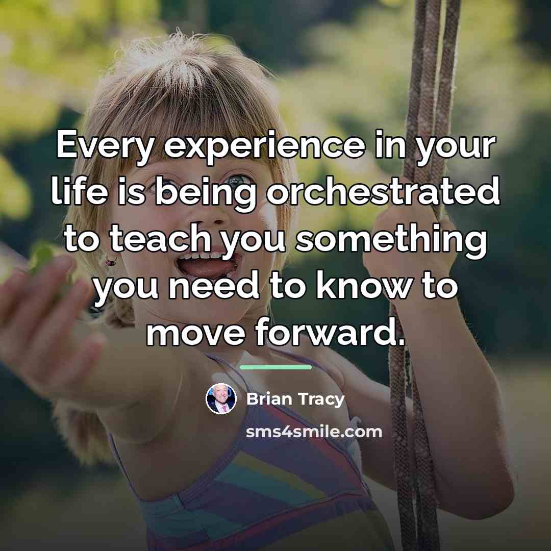 “Every experience in your life is being orchestrated to teach…” quote by Brian Tracy