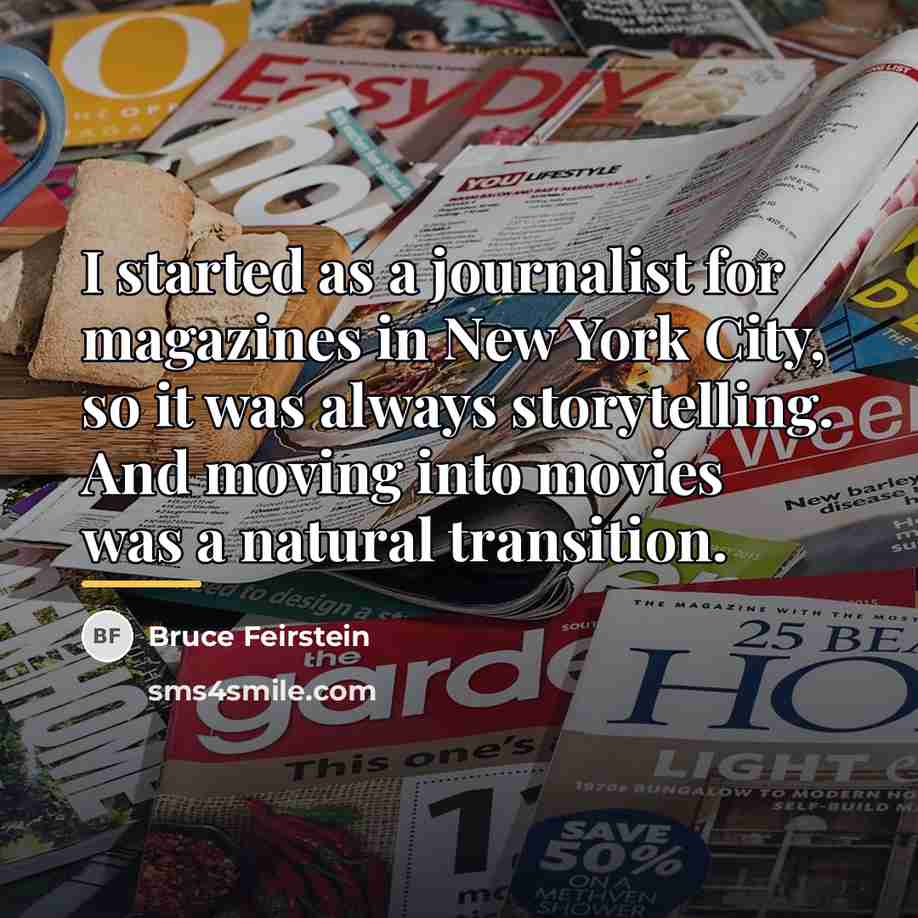 “I started as a journalist for magazines in New York…” quote by Bruce Feirstein