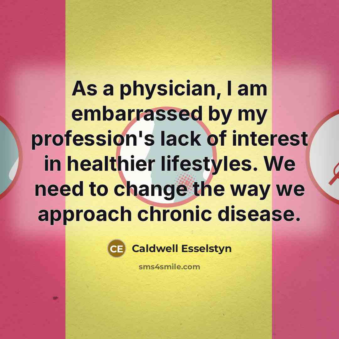 “As a physician, I am embarrassed by my profession's lack…” quote by Caldwell Esselstyn