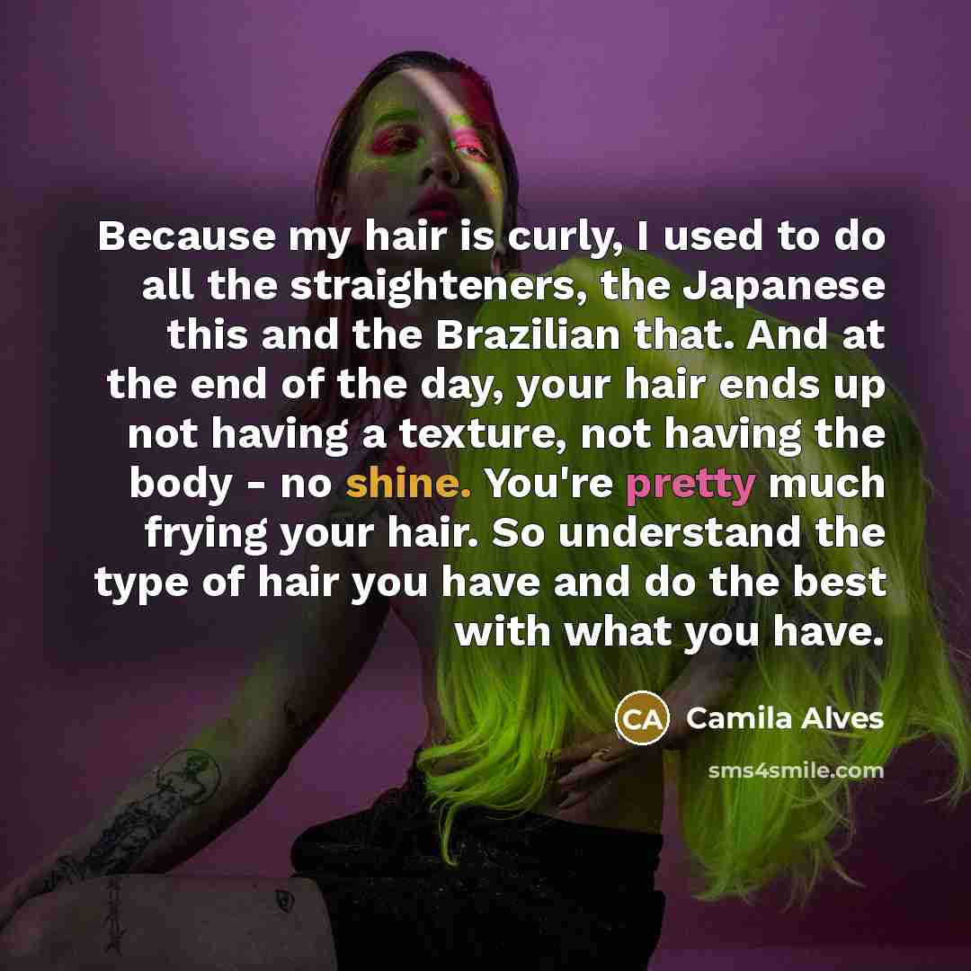 “Because my hair is curly, I used to do all…” quote by Camila Alves