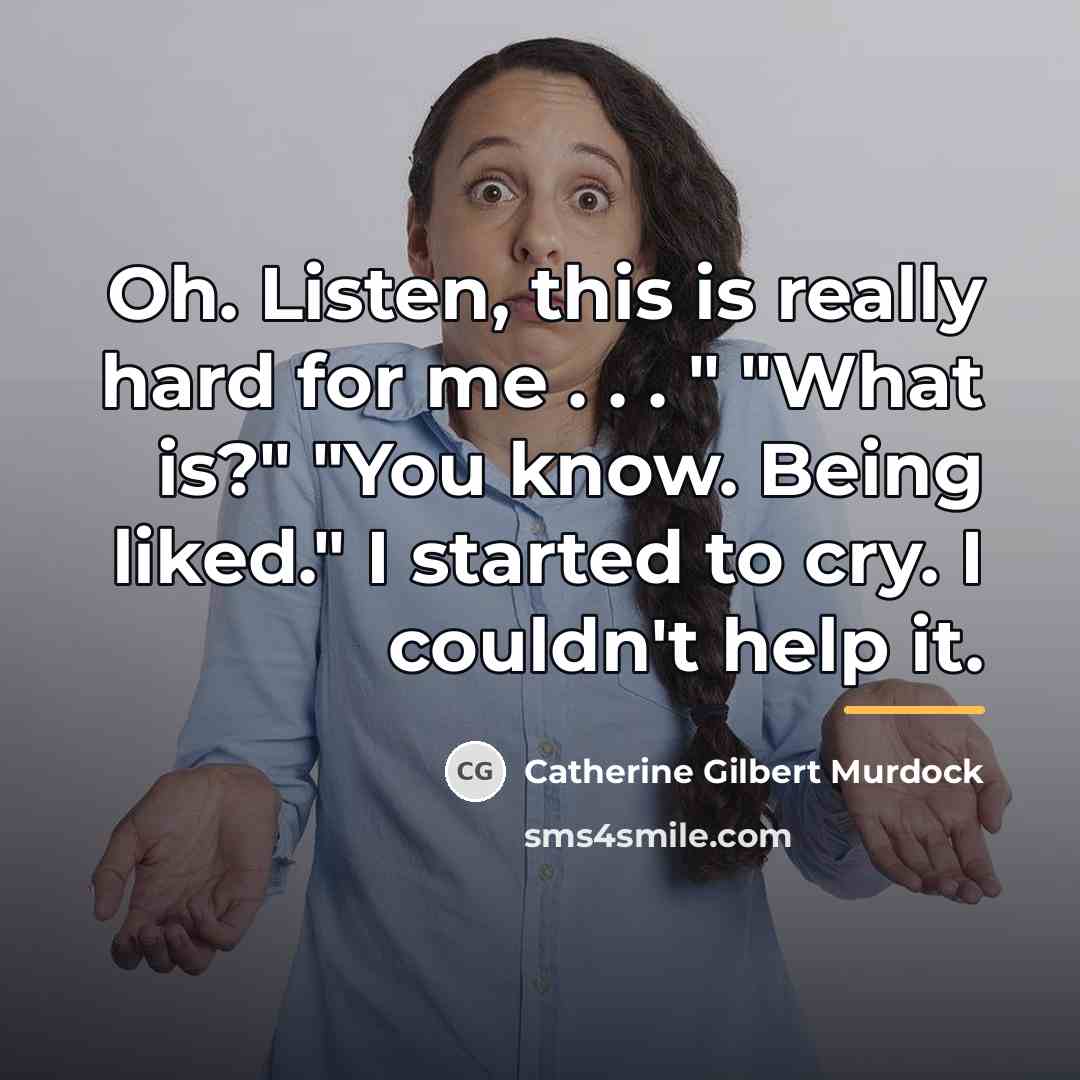 “Oh. Listen, this is really hard for me . .…” quote by Catherine Gilbert Murdock