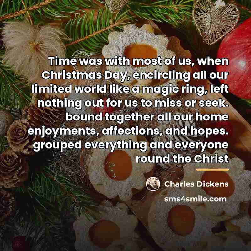 “Time was with most of us, when Christmas Day, encircling…” quote by Charles Dickens
