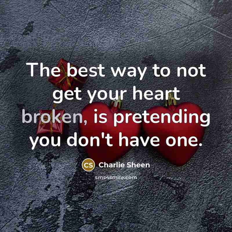 “The best way to not get your heart broken, is…” quote by Charlie Sheen