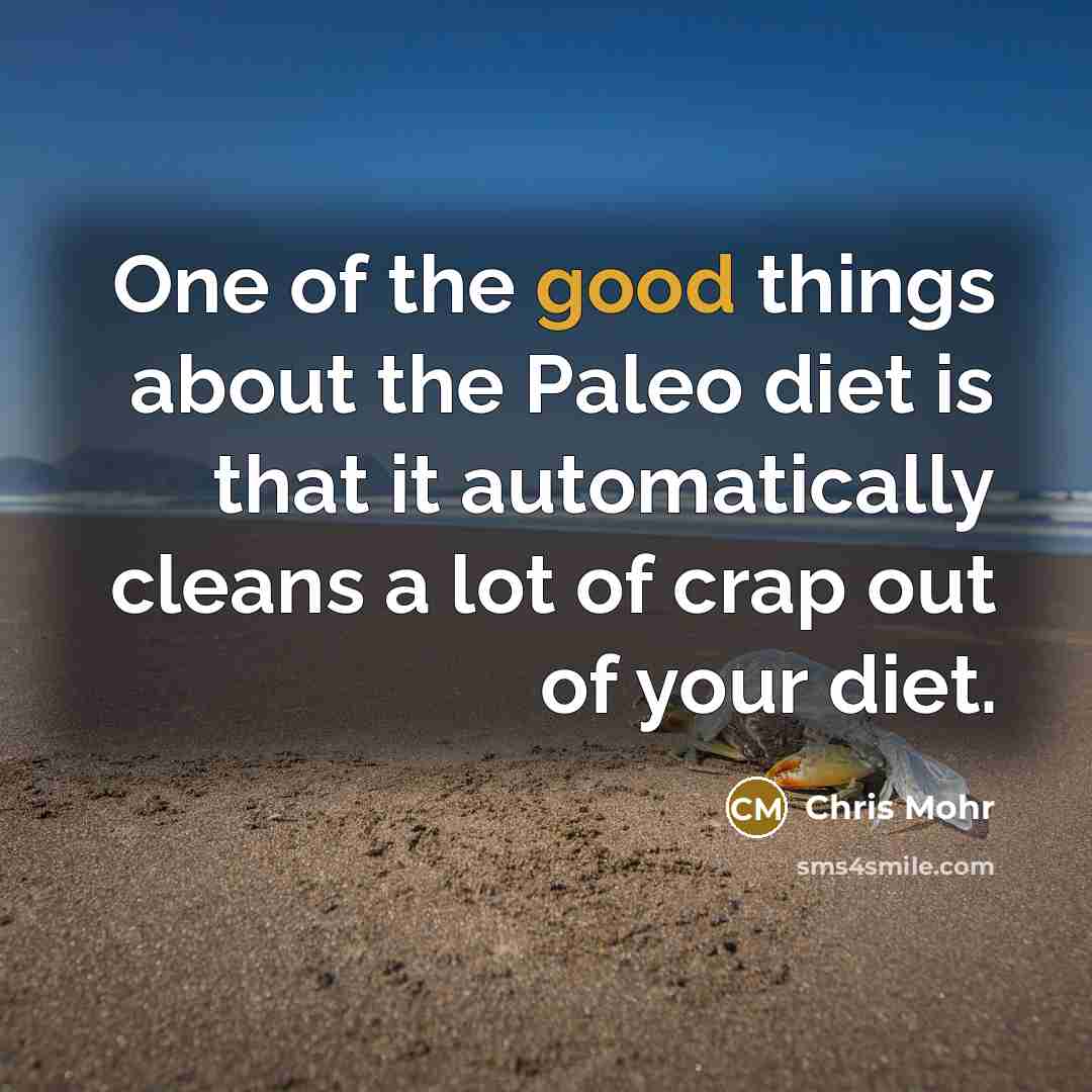 “One of the good things about the Paleo diet is…” quote by Chris Mohr