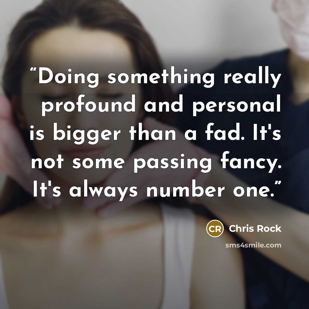 “Doing something really profound and personal is bigger than a fad. It's not some passing fancy. It's always number one.” quote by Chris Rock
