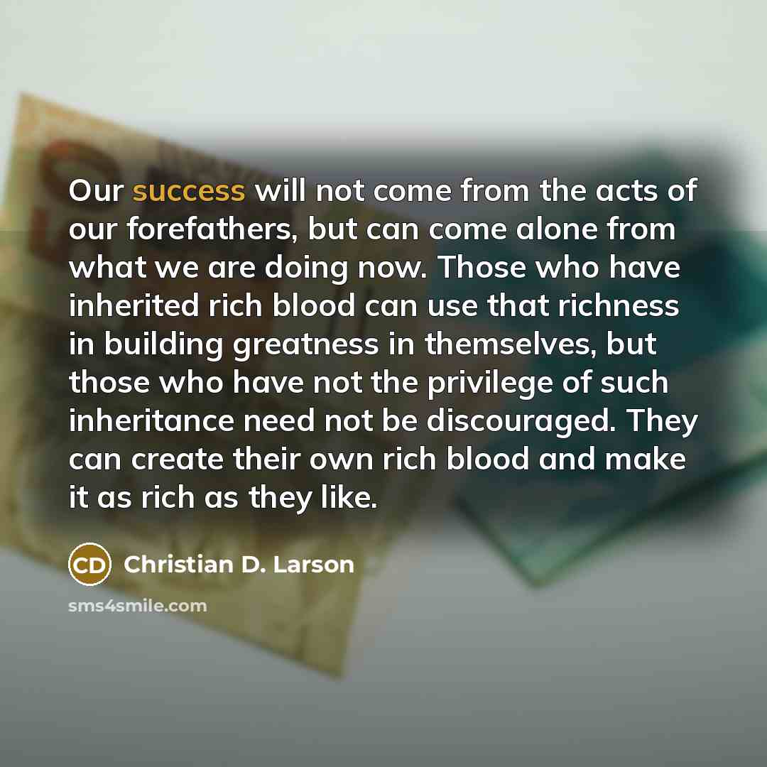 “Our success will not come from the acts of our…” quote by Christian D. Larson