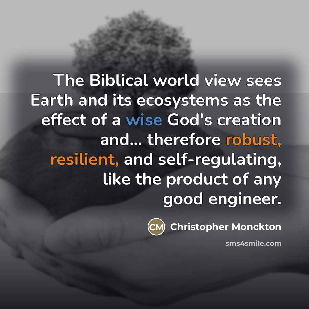 “The Biblical world view sees Earth and its ecosystems as…” quote by Christopher Monckton