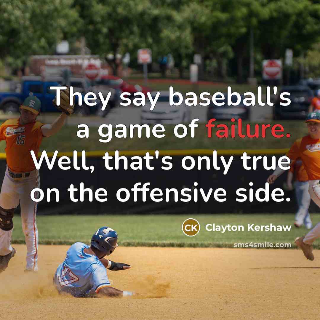 “They say baseball's a game of failure. Well, that's only…” quote by Clayton Kershaw