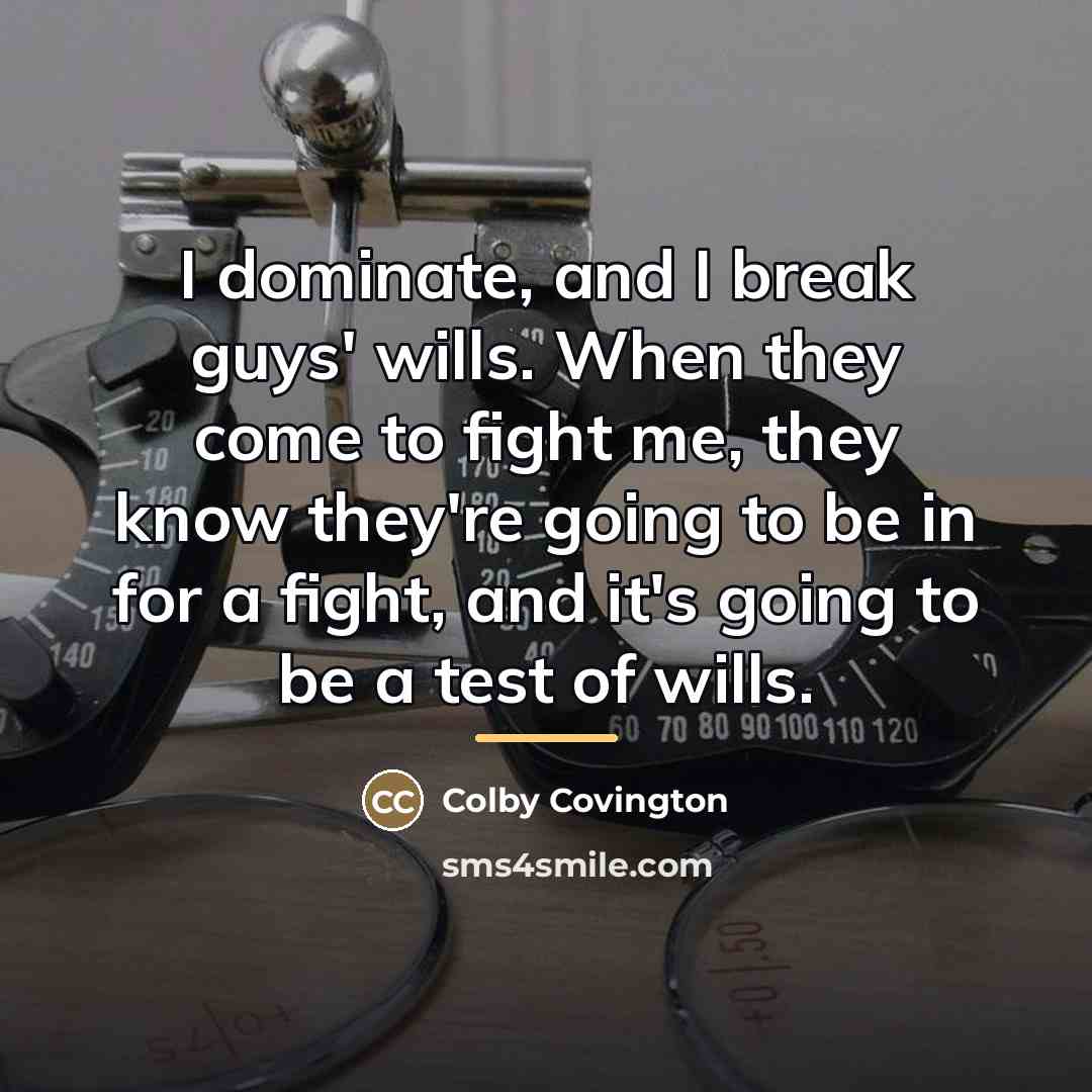 “I dominate, and I break guys' wills. When they come…” quote by Colby Covington