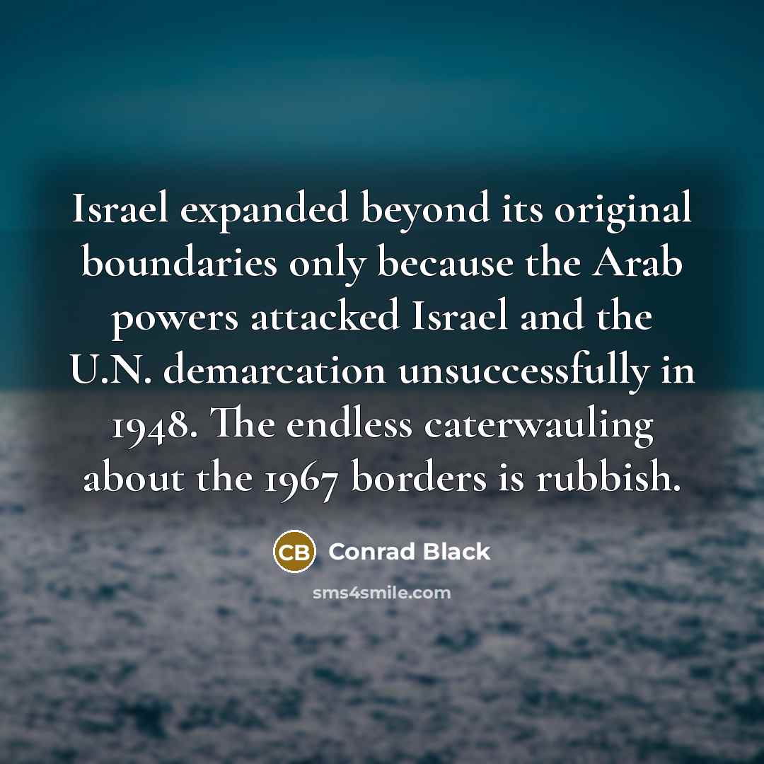 “Israel expanded beyond its original boundaries only because the Arab…” quote by Conrad Black