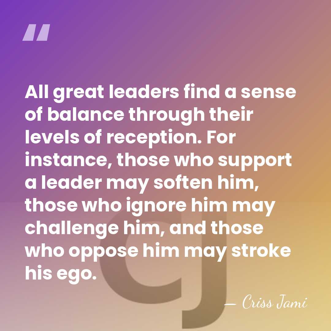 All great leaders find a sense of balance through their levels of&hellip; - Criss Jami