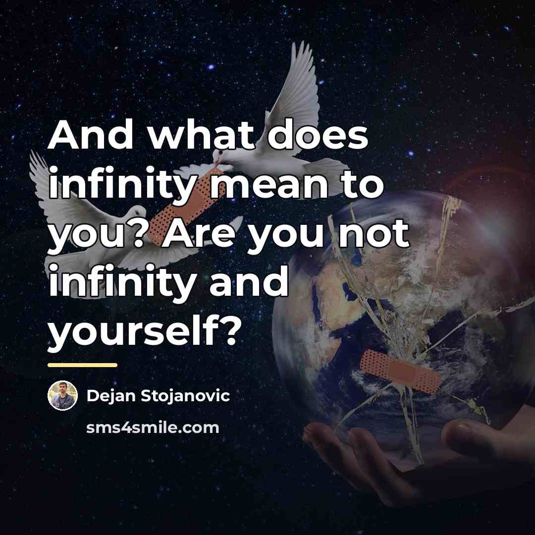 “And what does infinity mean to you? Are you not…” quote by Dejan Stojanovic