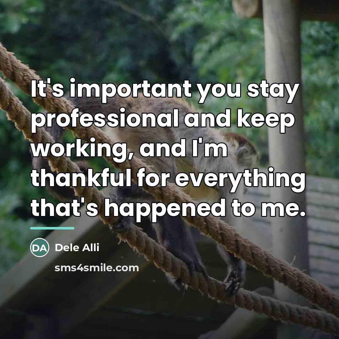 “It's important you stay professional and keep working, and I'm…” quote by Dele Alli