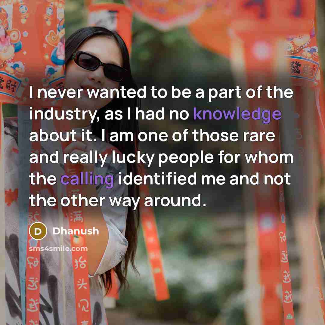 “I never wanted to be a part of the industry,…” quote by Dhanush