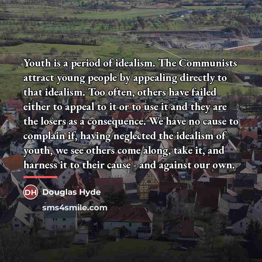 “Youth is a period of idealism. The Communists attract young…” quote by Douglas Hyde
