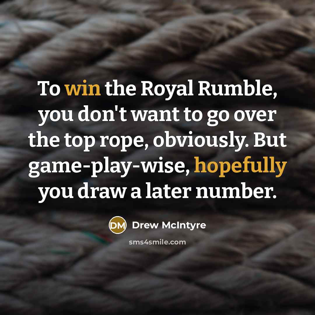 “To win the Royal Rumble, you don't want to go…” quote by Drew McIntyre