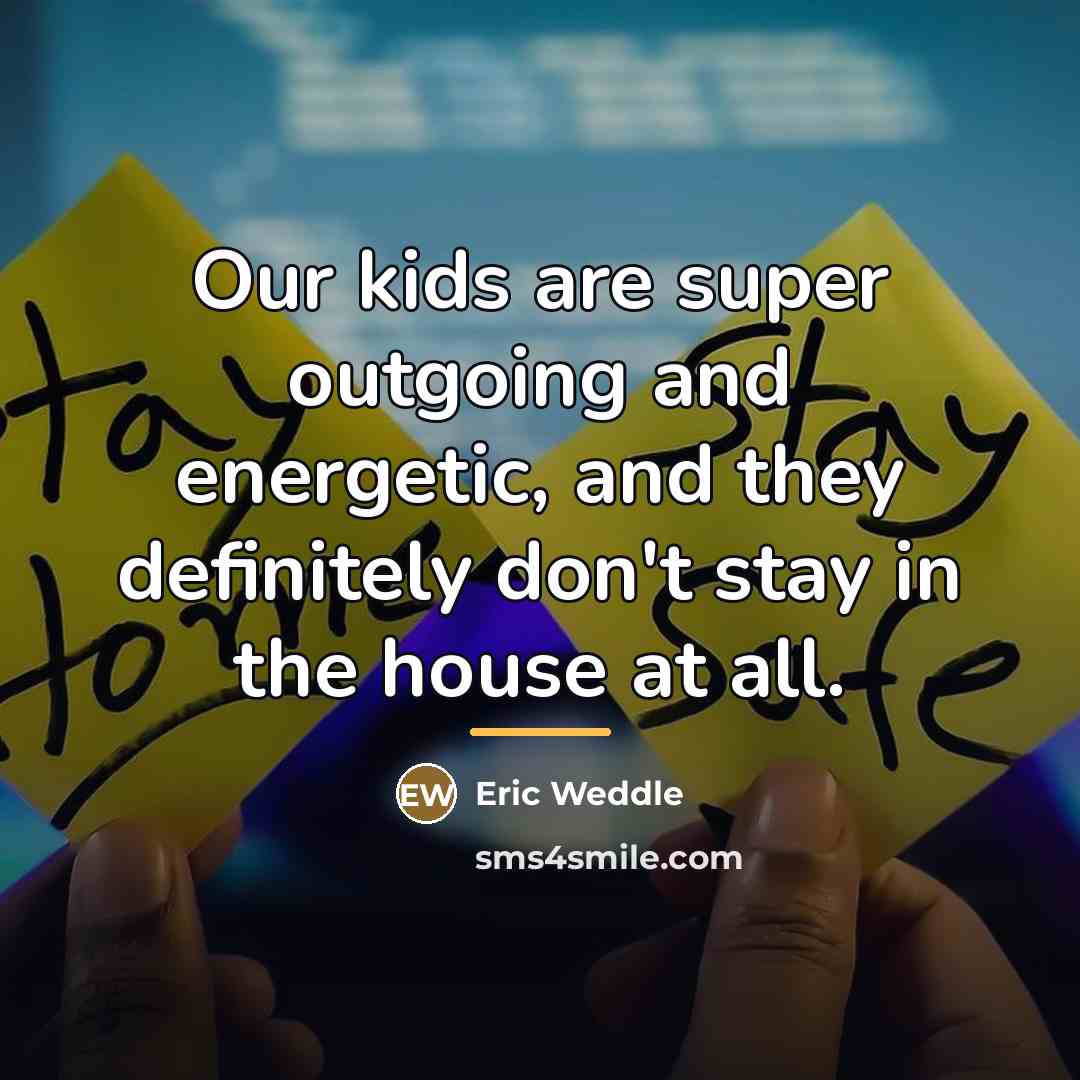 “Our kids are super outgoing and energetic, and they definitely…” quote by Eric Weddle