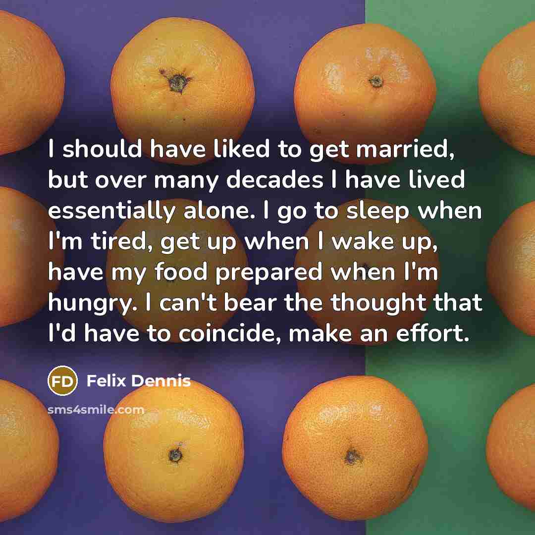 “I should have liked to get married, but over many…” quote by Felix Dennis