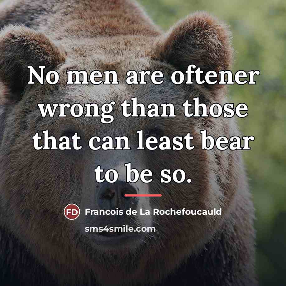 “No men are oftener wrong than those that can least…” quote by Francois de La Rochefoucauld