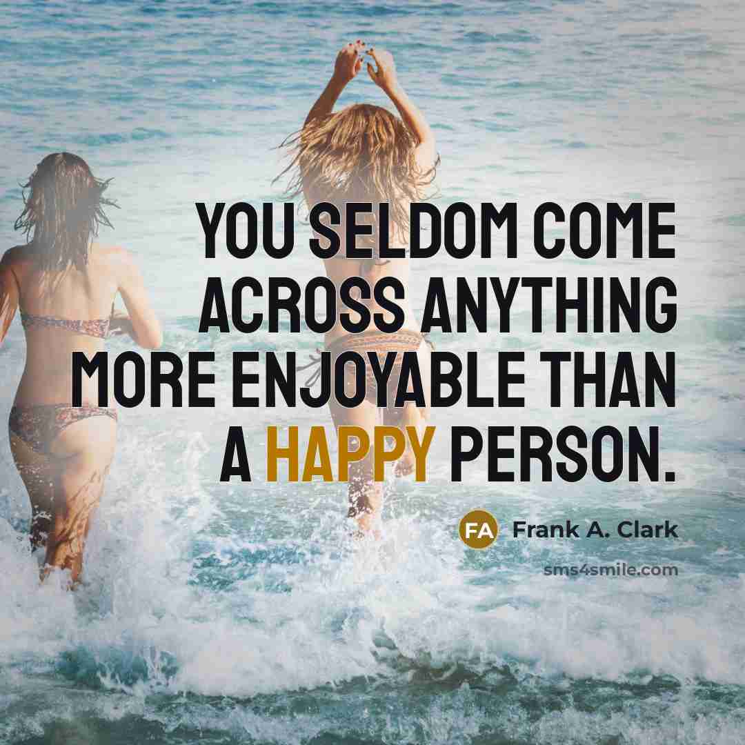 “You seldom come across anything more enjoyable than a happy…” quote by Frank A. Clark
