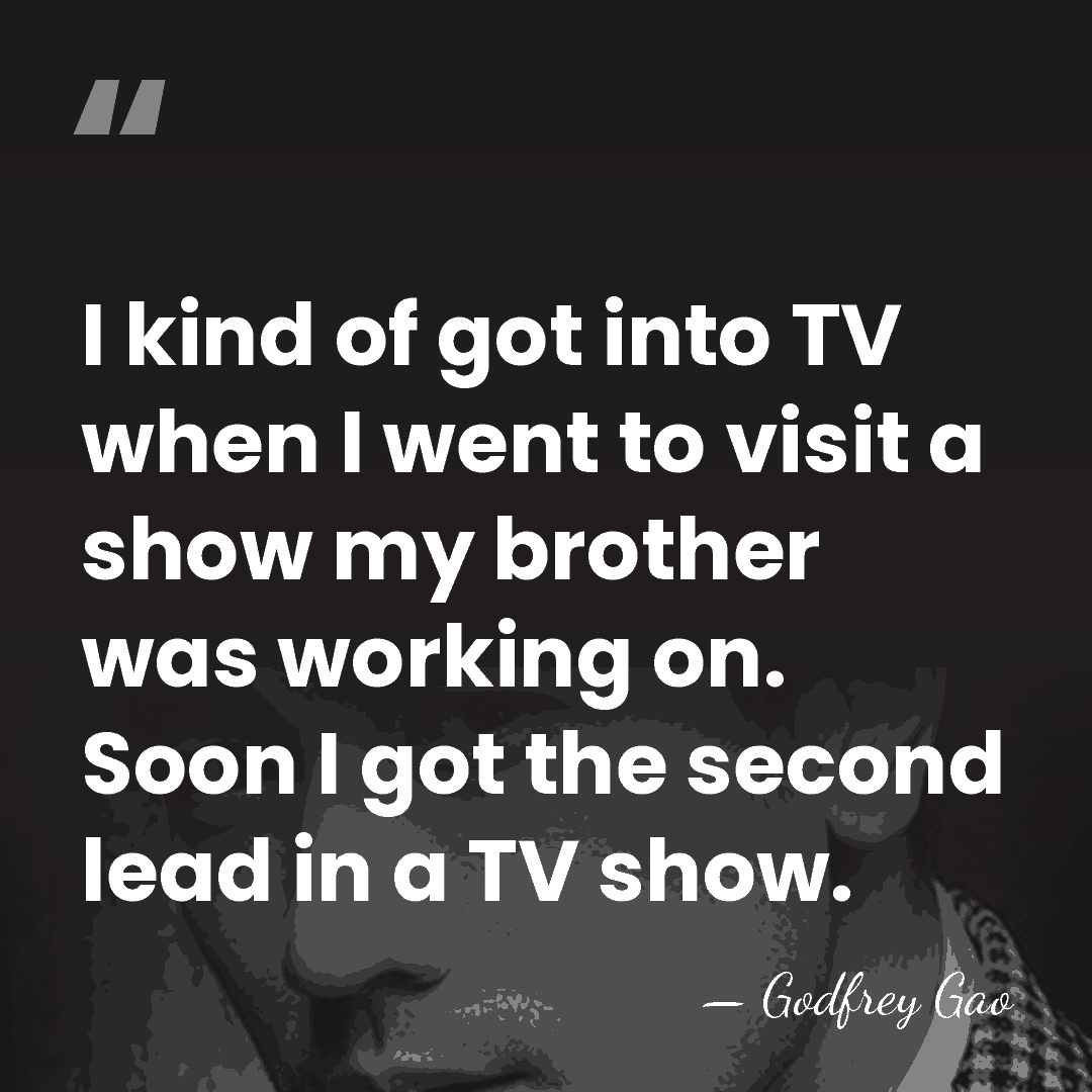 I kind of got into TV when I went to visit a&hellip; - Godfrey Gao