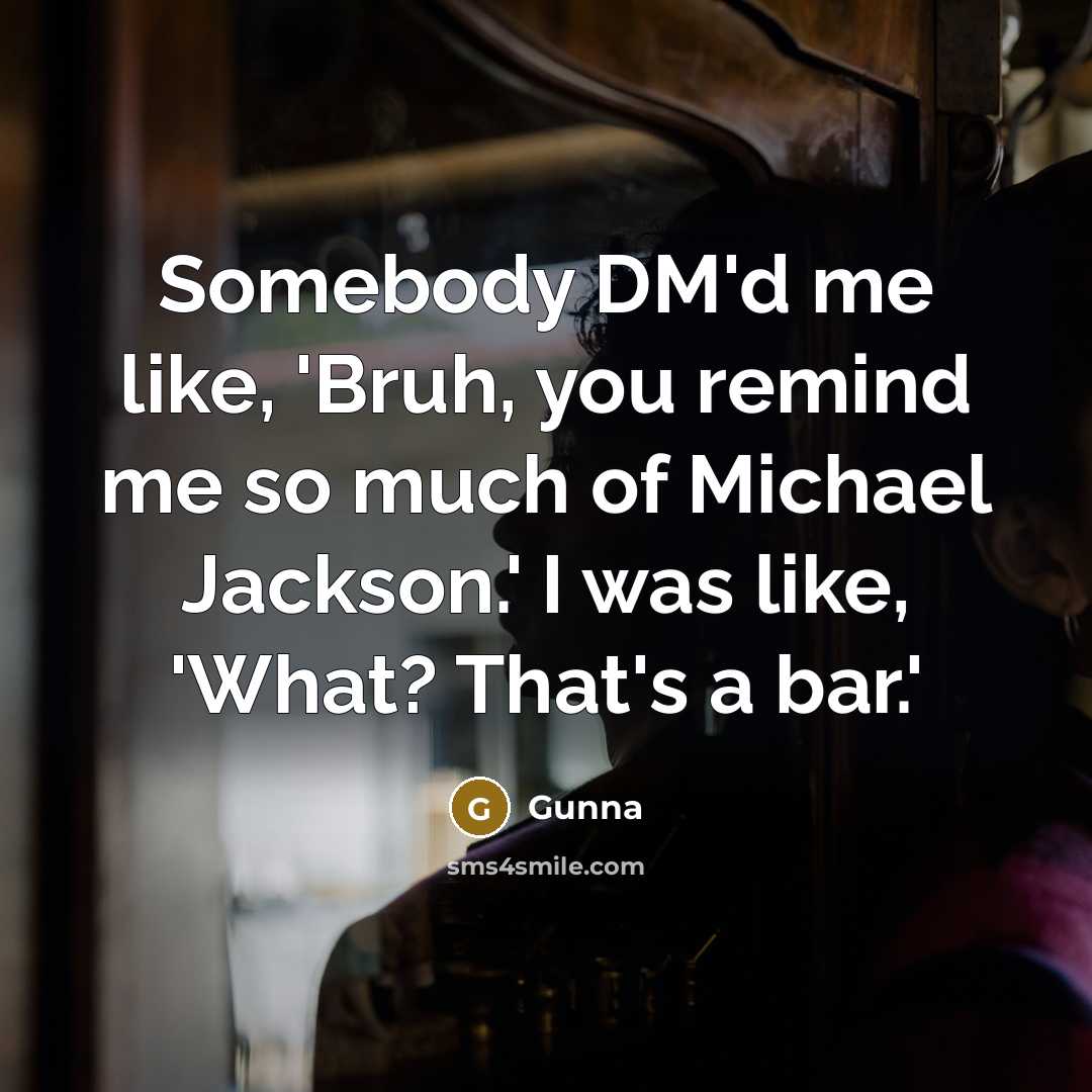 “Somebody DM'd me like, 'Bruh, you remind me so much…” quote by Gunna