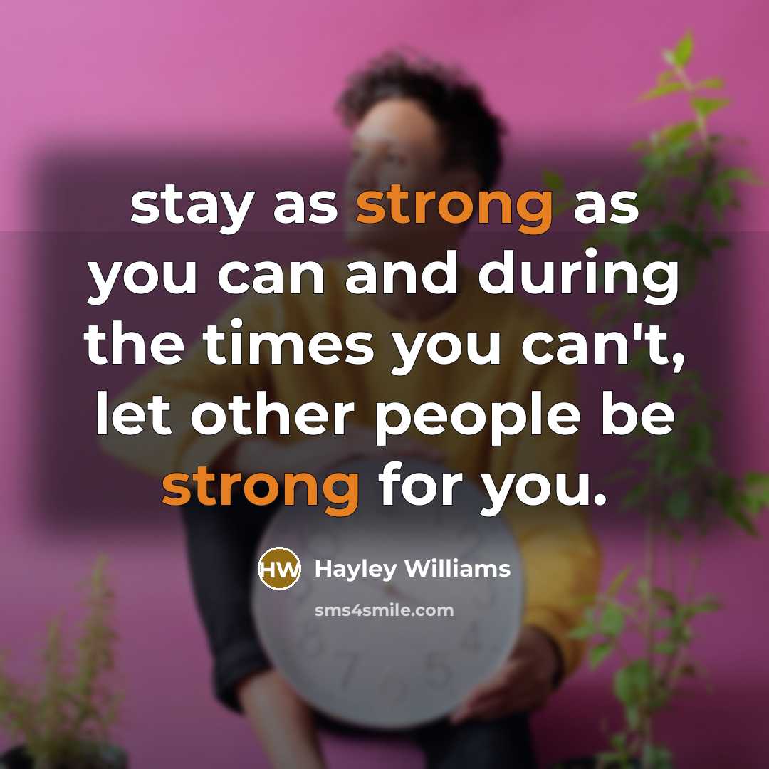 “stay as strong as you can and during the times…” quote by Hayley Williams