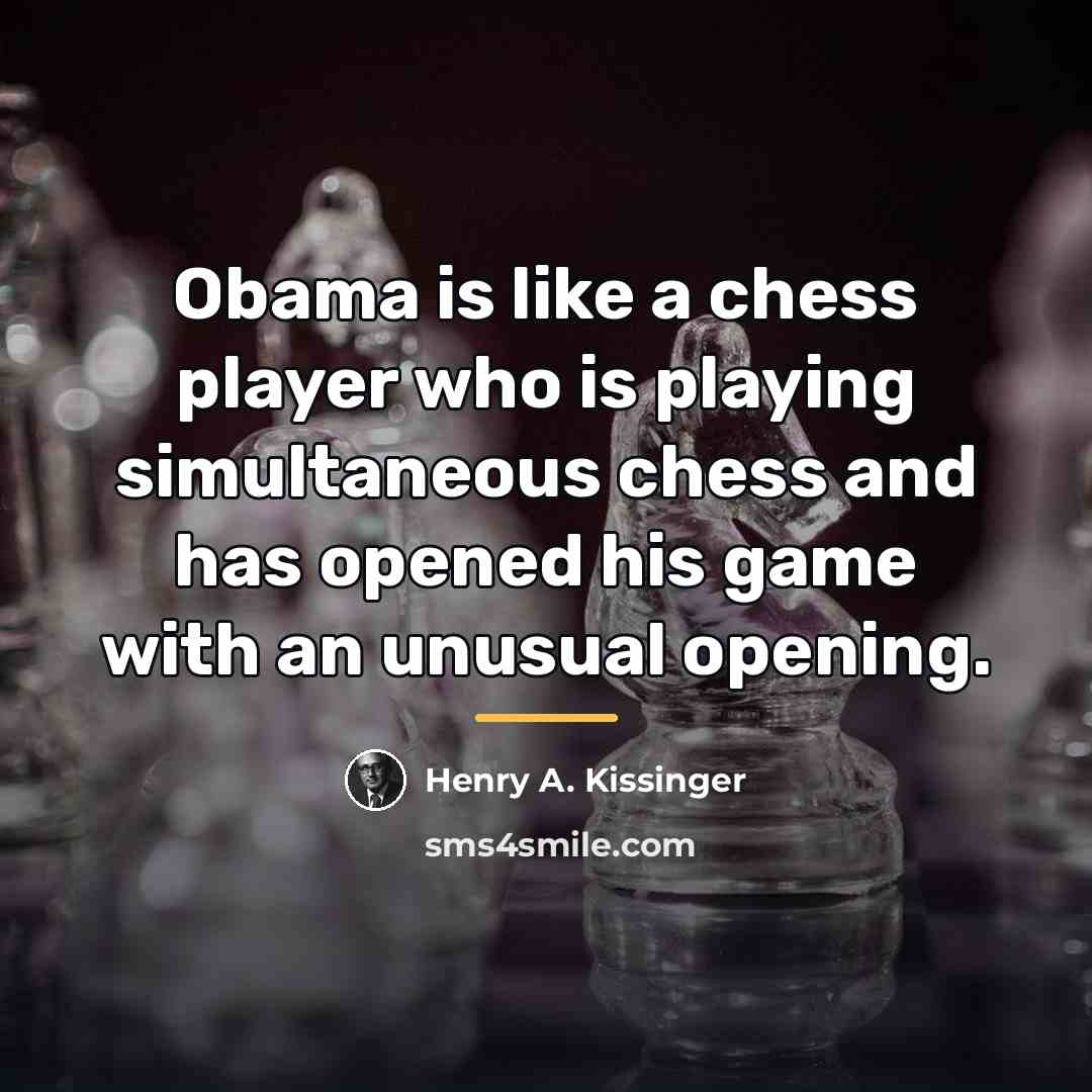 “Obama is like a chess player who is playing simultaneous…” quote by Henry A. Kissinger