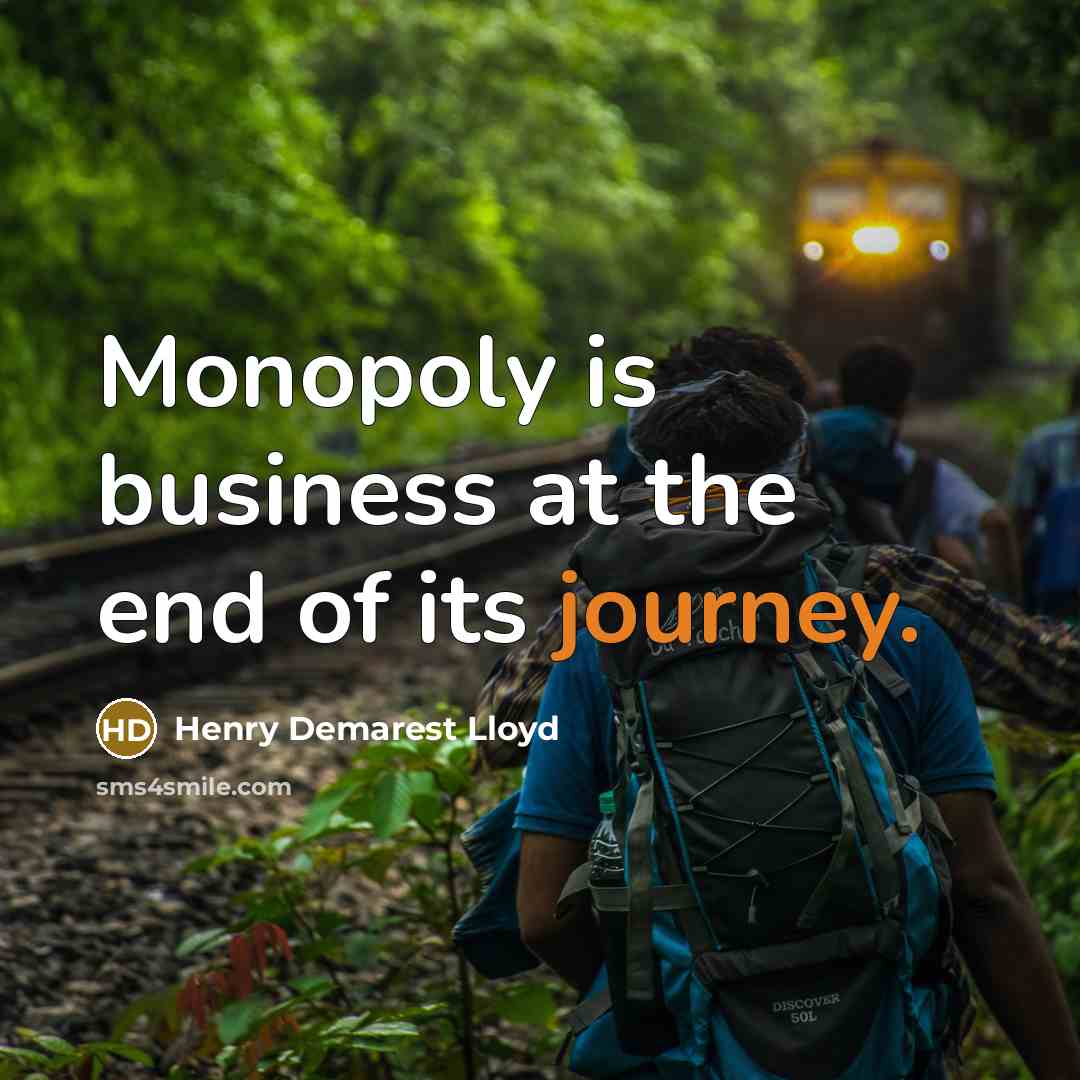 “Monopoly is business at the end of its journey.…” quote by Henry Demarest Lloyd