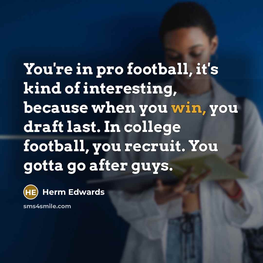“You're in pro football, it's kind of interesting, because when…” quote by Herm Edwards