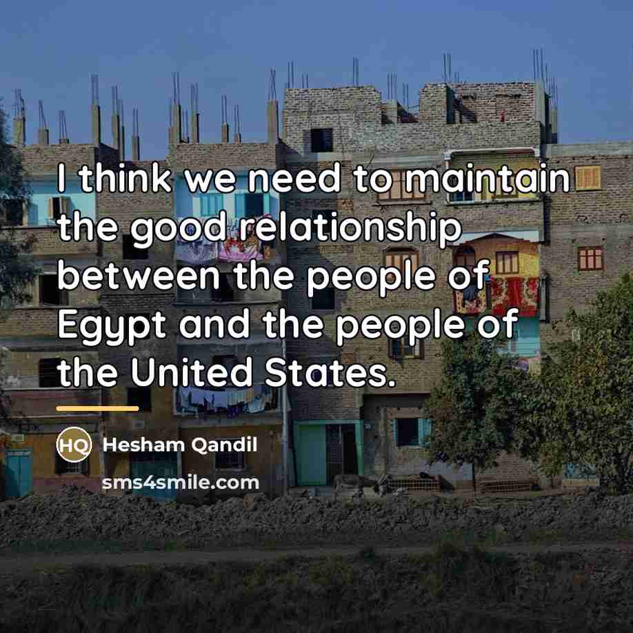 “I think we need to maintain the good relationship between…” quote by Hesham Qandil