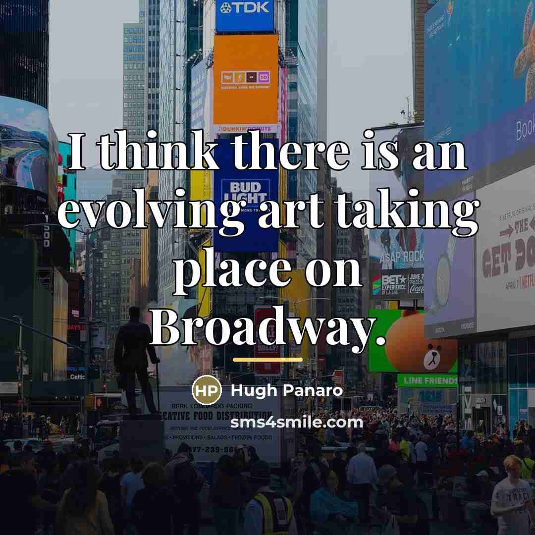 “I think there is an evolving art taking place on…” quote by Hugh Panaro