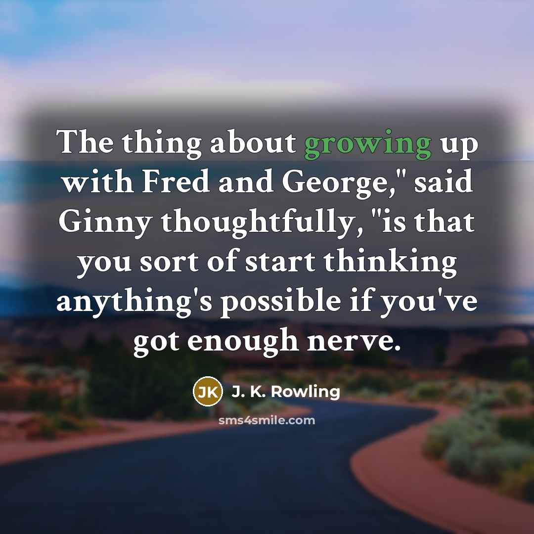 “The thing about growing up with Fred and George," said…” quote by J. K. Rowling